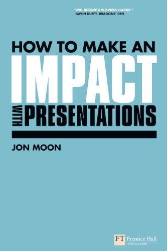How to Make an Impact with Presentations (Financial Times Series)