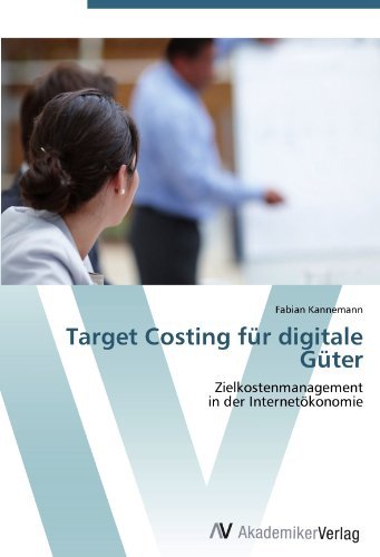 Fabian Kannemann - «Target Costing fur digitale Guter: Zielkostenmanagement in der Internetokonomie (German Edition)»