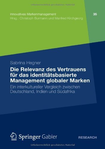 Sabrina Hegner - «Die Relevanz des Vertrauens fur das identitatsbasierte Management globaler Marken: Ein interkultureller Vergleich zwischen Deutschland, Indien und ... Markenmanagement) (German Edition)»