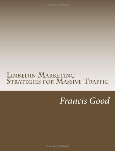 Francis Good - «Linkedin Marketing Strategies for Massive Traffic»