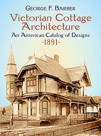 Victorian Cottage Architecture: An American Catalog of Designs, 1891