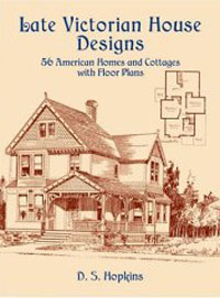 Late Victorian House Designs : 56 American Homes and Cottages with Floor Plans