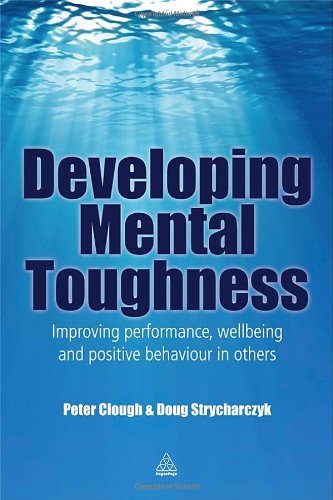 Peter Clough, Doug Strycharczyk - «Developing Mental Toughness: Improving Performance, Wellbeing and Positive Behaviour in Others»