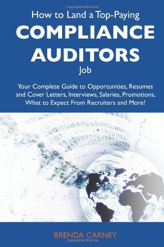 Brenda Carney - «How to Land a Top-Paying Compliance auditors Job: Your Complete Guide to Opportunities, Resumes and Cover Letters, Interviews, Salaries, Promotions, What to Expect From Recruiters and More»