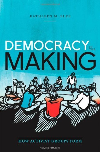 Democracy in the Making: How Activist Groups Form (Oxford Studies in Culture and Politics)