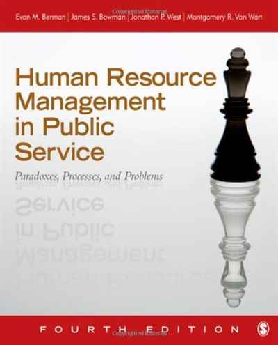 Evan M. Berman, James S. Bowman, Jonathan P. West, Montgomery R. Van Wart - «Human Resource Management in Public Service: Paradoxes, Processes, and Problems»