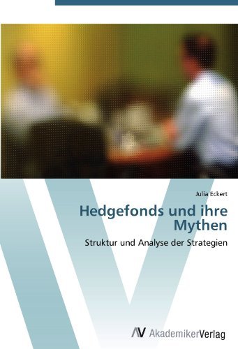 Julia Eckert - «Hedgefonds und ihre Mythen: Struktur und Analyse der Strategien (German Edition)»