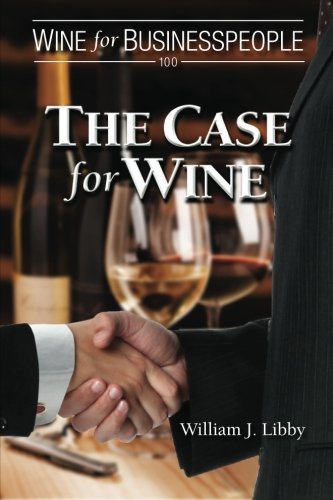 William J Libby - «Wine for Businesspeople 100: The Case for Wine»