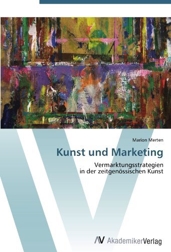 Kunst und Marketing: Vermarktungsstrategien in der zeitgenossischen Kunst (German Edition)