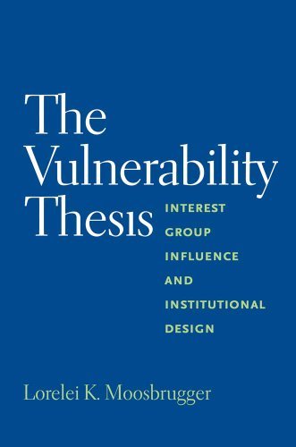 Lorelei Moosbrugger - «The Vulnerability Thesis: Interest Group Influence and Institutional Design»