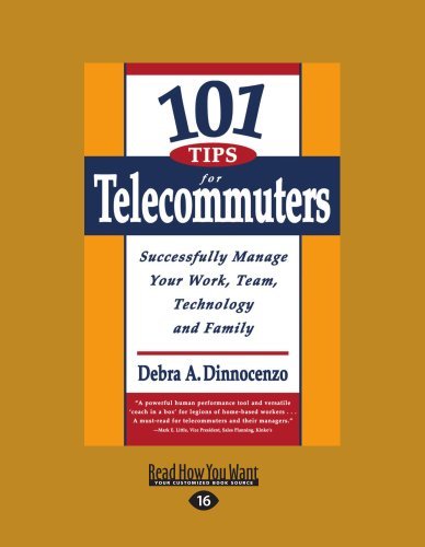 101 Tips For Telecommuters: Successfully Manage Your Work, Team Technology and Family