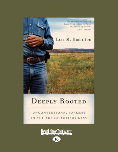 Lisa M. Hamilton - «Deeply Rooted: Unconventional Farmers in the Age of Agribusiness»