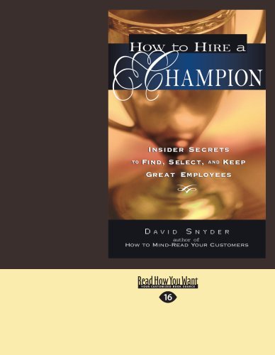 David Snyder - «How To Hire A Champion: Insider Secrets To Find, Select, and Keep Great Employees»
