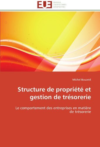 Structure de propriete et gestion de tresorerie: Le comportement des entreprises en matiere de tresorerie (French Edition)