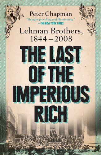 Peter Chapman - «The Last of the Imperious Rich: Lehman Brothers, 1844-2008»
