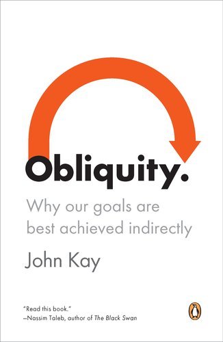 John Kay - «Obliquity: Why Our Goals Are Best Achieved Indirectly»