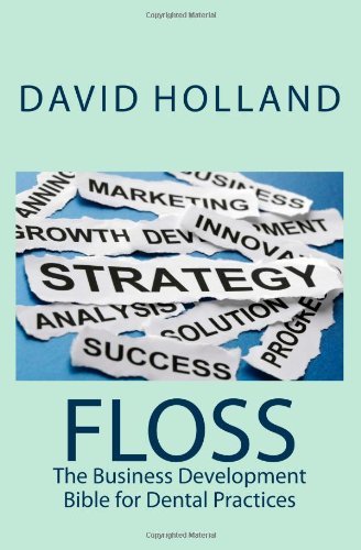 David Holland - «Floss: The Business Development Bible for Dental Practices»