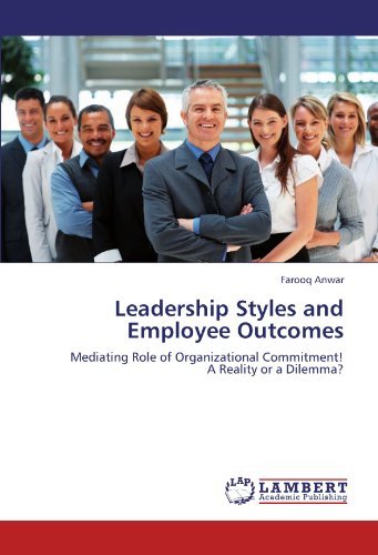 Leadership Styles and Employee Outcomes: Mediating Role of Organizational Commitment! A Reality or a Dilemma?