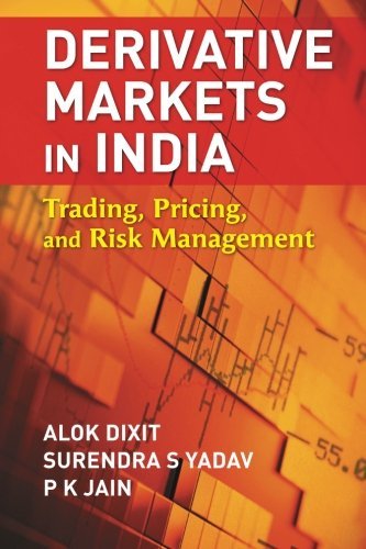 Dr. Alok Dixit, Surendra S Yadav Prof., Prof P K Jain Prof. - «Derivative Markets in India: Trading, Pricing, and Risk Management»