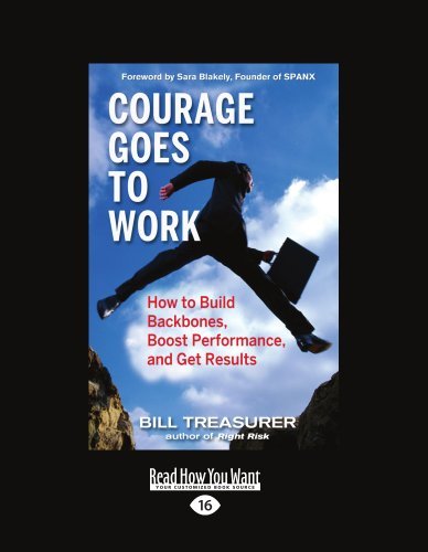 Bill Treasurer - «Courage Goes To Work: How to Build Backbones, Boost Performance, and Get Results»