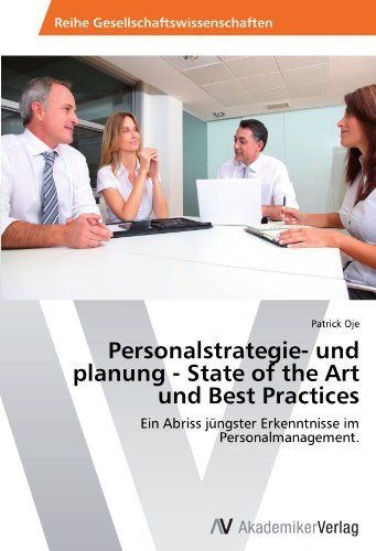 Patrick Oje - «Personalstrategie- und planung - State of the Art und Best Practices: Ein Abriss jungster Erkenntnisse im Personalmanagement. (German Edition)»