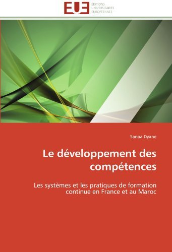 Le developpement des competences: Les systemes et les pratiques de formation continue en France et au Maroc (French Edition)