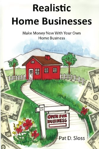 Realistic Home Businesses: Make Money Now With Your Own Home Business (Volume 1)