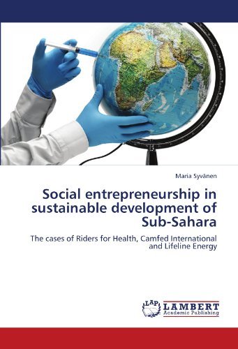 Social entrepreneurship in sustainable development of Sub-Sahara: The cases of Riders for Health, Camfed International and Lifeline Energy