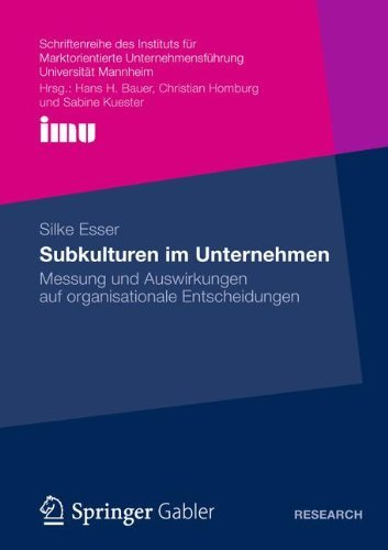 Silke Esser - «Subkulturen im Unternehmen: Messung und Auswirkungen auf organisationale Entscheidungen (Schriftenreihe des Instituts fur Marktorientierte ... (IMU), Universitat Mannheim) (German Edition)»