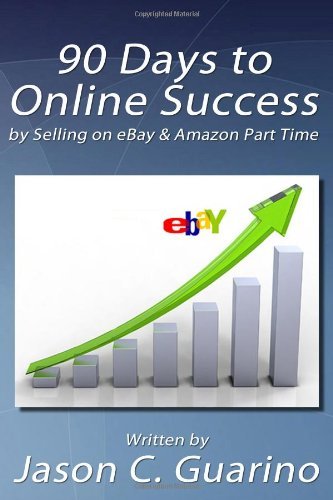Jason C Guarino - «90 Days To Online Success by Selling on eBay & Amazon Part Time»
