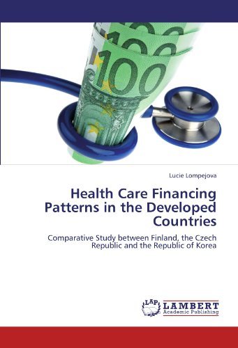 Lucie Lompejova - «Health Care Financing Patterns in the Developed Countries: Comparative Study between Finland, the Czech Republic and the Republic of Korea»