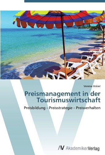 Verena Anker - «Preismanagement in der Tourismuswirtschaft: Preisbildung - Preisstrategie - Preisverhalten (German Edition)»