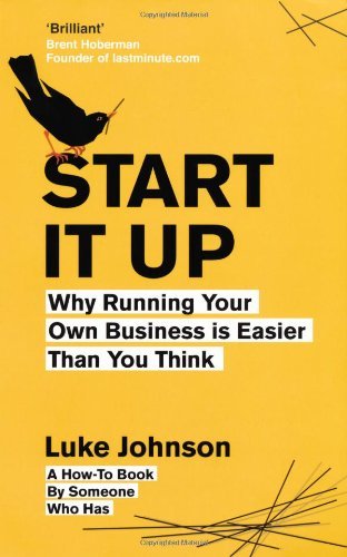 Luke Johnson - «Start It Up: Why Running Your Own Business is Easier Than You Think»
