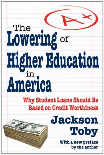 Jackson Toby - «The Lowering of Higher Education in America: Why Student Loans Should Be Based on Credit Worthiness»