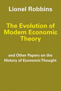 Lionel Robbins - «The Evolution of Modern Economic Theory: and Other Papers on the History of Economic Thought»