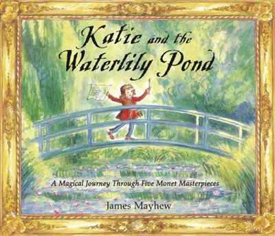 Katie and the Waterlily Pond: A Magical Journey Through Five Monet Masterpieces
