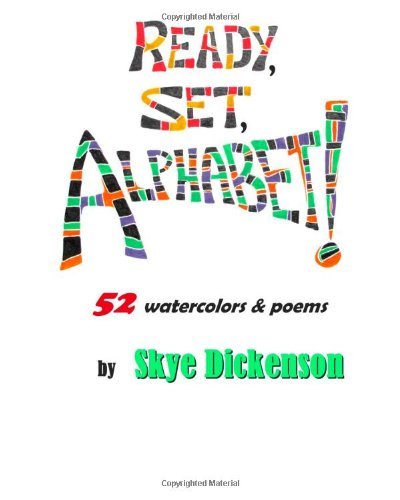Ready, Set, Alphabet!: 52 original watercolors and poems by Skye Dickenson (Volume 1)