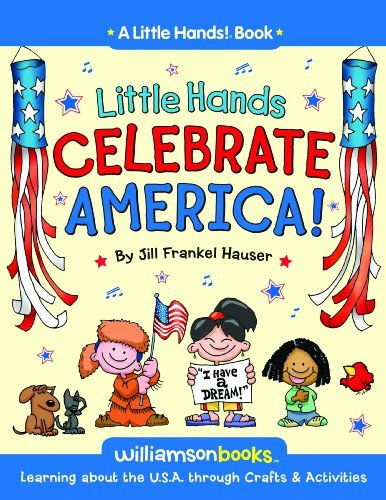 Little Hands Celebrate America: Learning about the U.S.A. through Crafts & Activities (A Little Hands! Book)