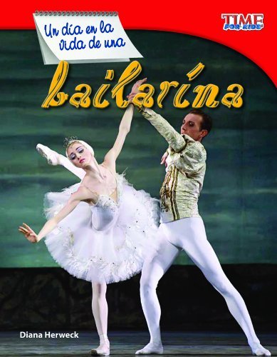 Un dia en la vida de una bailarina (A Day in the Life of a Ballet Dancer) (Time for Kids Nonfiction Readers) (Spanish Edition)