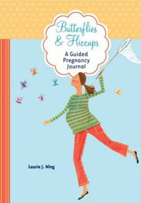 Laurie J. Wing - «Butterflies & Hiccups: A Guided Pregnancy Journal»