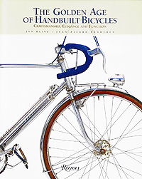 Jan Heine, Jean-Pierre Praderes - «The Golden Age of Handbuilt Bicycles: Craftsmanship, Elegance and Function»