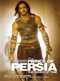 We Make Our Own Destiny: Behind the Scenes of Prince of Persia: The Sands of Time: Foreword: Jerry Bruckheimer; Afterword: Jake Gyllenhaal