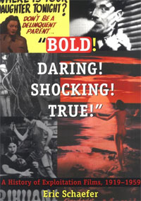 Eric Schaefer - «Bold! Daring! Shocking! True: A History of Exploitation Films, 1919-1959»