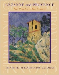 Cezanne and Provence : The Painter in His Culture