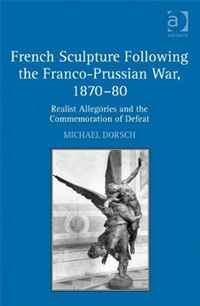 Michael Dorsch - «French Sculpture Following the Franco-Prussian War, 1870-80»