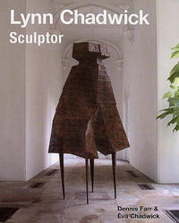 Lynn Chadwick Sculptor: With a Complete Illustrated Catalogue 1947-2005