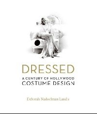 Deborah Nadoolman Landis - «Dressed: A Century of Hollywood Costume Design»