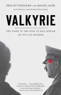 Philip Freiherr Von Boeselager, Florence Fehrenbach, Jerome Fehrenbach - «Valkyrie: The Story of the Plot to Kill Hitler, by Its Last Member»