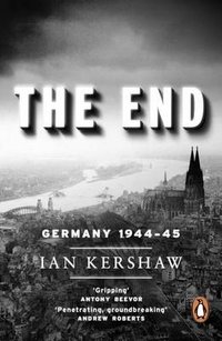 Ian Kershaw - «The End: Germany 1944-45»