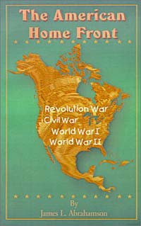 James L Abrahamson - «The American Home Front: Revolutionary War, Civil War, World War I, World War II»